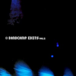 Bandcamp Edits Vol. 1