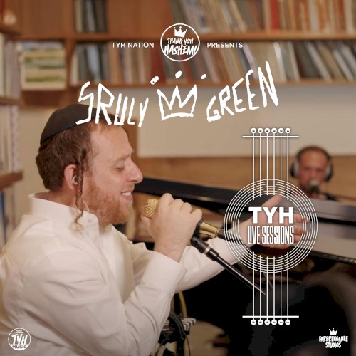TYH Live Session with Sruly Green