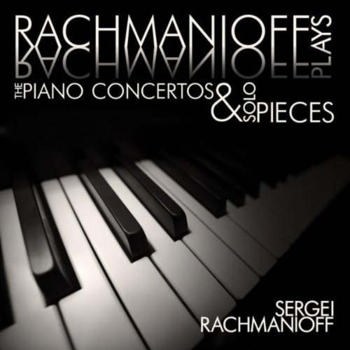 Rachmaninoff plays Rachmaninoff: The Piano Concertos and Solo Pieces