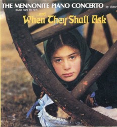 The Mennonite Piano Concerto by Victor Davies & Music From the Film and When They Shall Ask