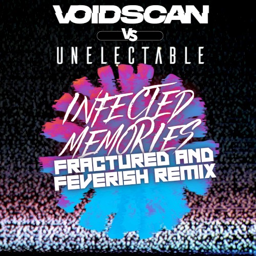 Infected Memories (Fractured and Feverish Remix by Unelectable)