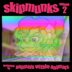 Skipmunks Volume 2, Presented by Animals Within Animals