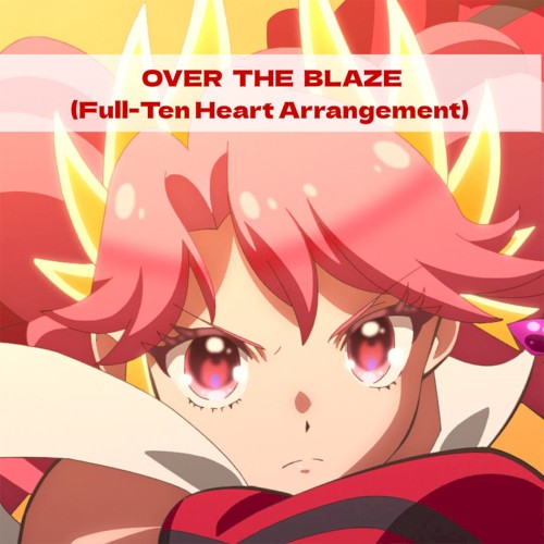OVER THE BLAZE(Full-Ten Heart Arrangement)