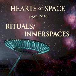 Hearts of Space, Pgm. Nº 16: Rituals/Innerspaces