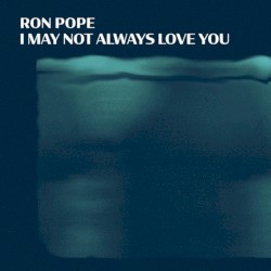 I May Not Always Love You