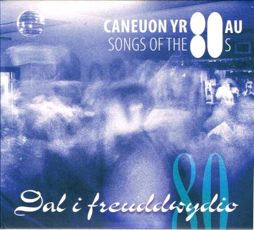 Dal i Freuddwydio : Caneuon yr 80au / Songs of the 80s