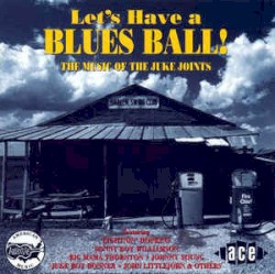 Let's Have A Blues Ball! (The Music Of The Juke Joints)
