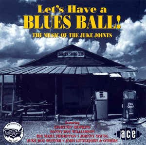 Let's Have A Blues Ball! (The Music Of The Juke Joints)