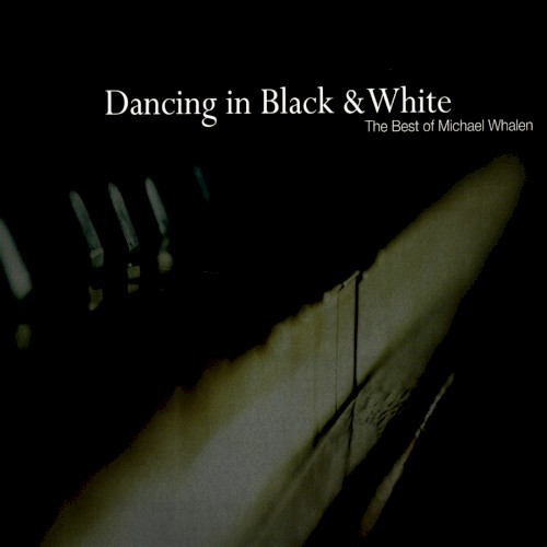 Dancing in Black & White - the Best of Michael Whalen