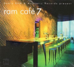 Radio RAM & Magic Records Present RAM Café 7