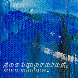 goodmorning, sunshine.