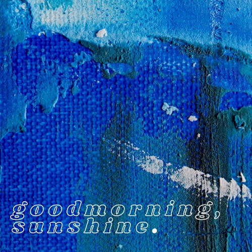 goodmorning, sunshine.