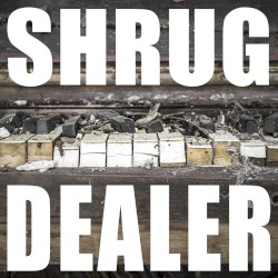 Shrug Dealer