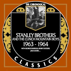 The Chronogical Classics: Stanley Brothers and The Clinch Mountain Boys 1963-1964