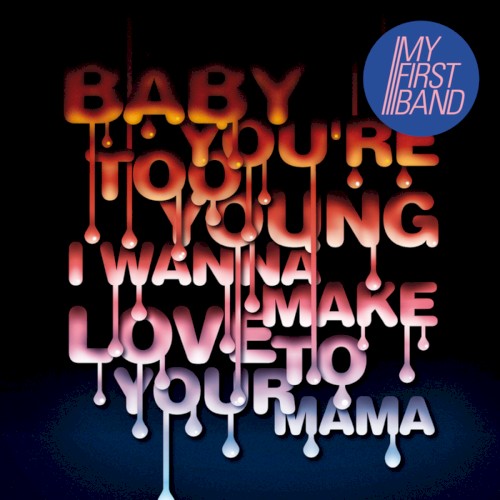 Baby You're Too Young (I Wanna Make Love to Your Mama)