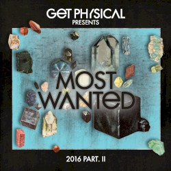 Get Physical Presents Most Wanted 2016, Part II