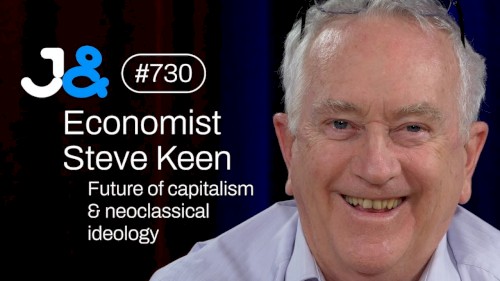 Jung & Naiv #730, „Steve Keen on Economic Ideology, Capitalism and the Future“