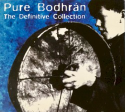 Pure Bodhrán: The Definitive Collection