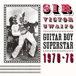Sir Victor Uwaifo: Guitar Boy Superstar 1970-76