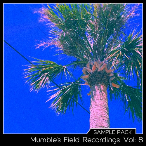 Mumble’s Field Recordings, Vol: 8