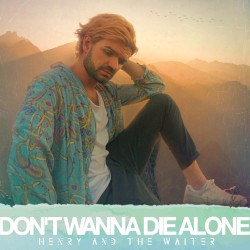 Don’t Wanna Die Alone