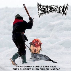 I Was Gonna Club a Baby Seal But I Clubbed Chad Fuller Instead