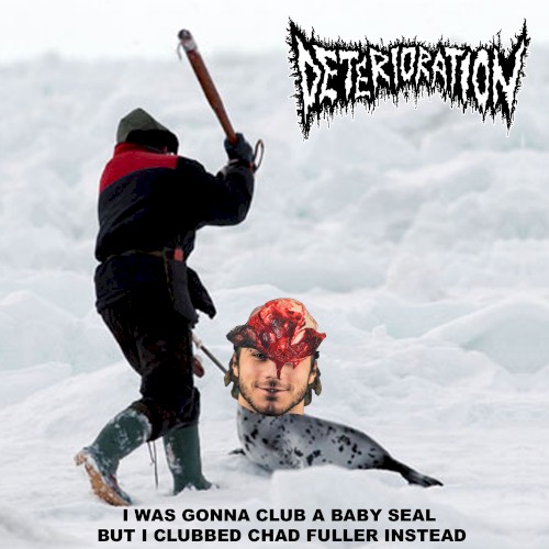 I Was Gonna Club a Baby Seal But I Clubbed Chad Fuller Instead
