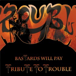 Bastards Will Pay: A Trouble Tribute