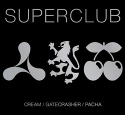 Superclub: Cream / Gatecrasher / Pacha