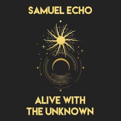 Alive with the Unknown
