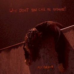 Why Don't You Call Me Anymore?