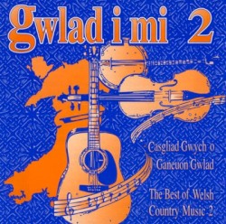 Gwlad i Mi 2 – The Best of Welsh Country Music 2