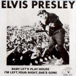 Baby Let’s Play House / I’m Left, You’re Right, She’s Gone