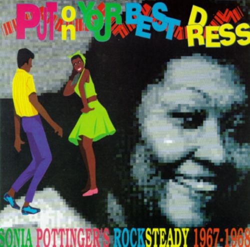 Put On Your Best Dress: Sonia Pottinger’s Rock Steady 1967–1968