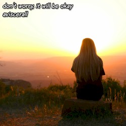 don’t worry it will be okay