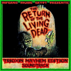 The Inferno Music Crypt Presents Return of the Living Dead - Trioxin Mayhem Edition Soundtrack