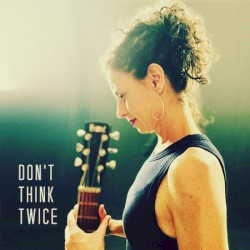 Don't Think Twice