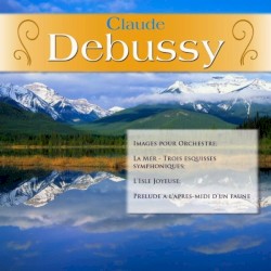 Images pour Orchestre / La Mer - Trois esquisses symphoniques / L'Isle Joyeuse / Prelude a l'apres-midi d'un faune