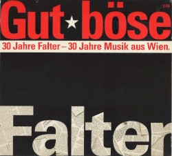 Gut*böse*jenseits! 30 Jahre Falter – 30 Jahre Musik aus Wien