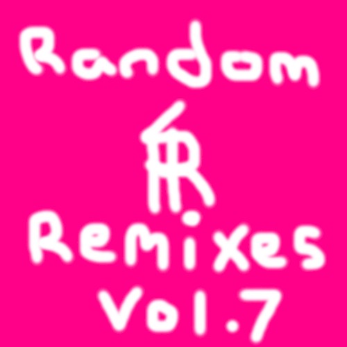 Random Remixes Vol. 7