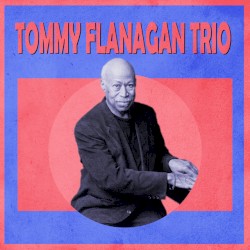Presenting The Tommy Flanagan Trio