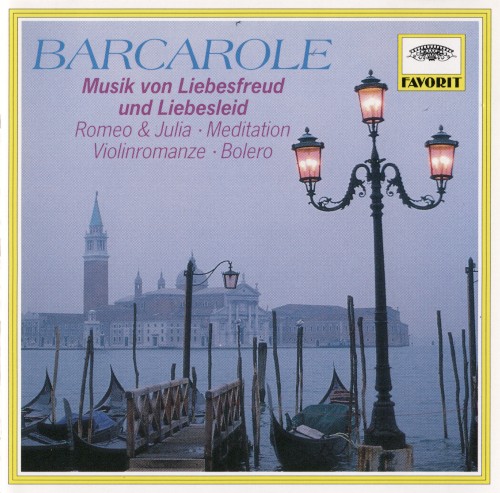 Barcarole: Musik von Liebesfreud und Liebesleid / Romeo & Julia / Meditation / Violinromanze / Boléro
