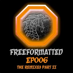 Freeformatted EP006 - The Remixes Part II