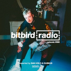 San Holo Presents: bitbird Radio #068