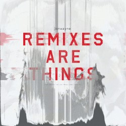 Remixes Are Things