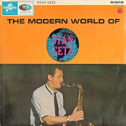 The Modern World Of Stan Getz