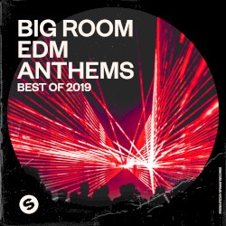 Big Room EDM Anthems: Best of 2019: Presented by Spinnin’ Records