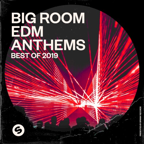 Big Room EDM Anthems: Best of 2019: Presented by Spinnin’ Records