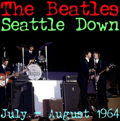 Beatles Live 05 - Seattle Down Now: July-August 1964