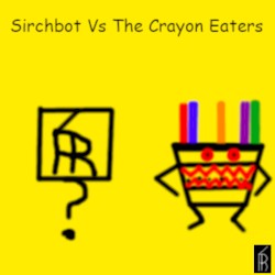 Sirchbot Vs The Crayon Eaters